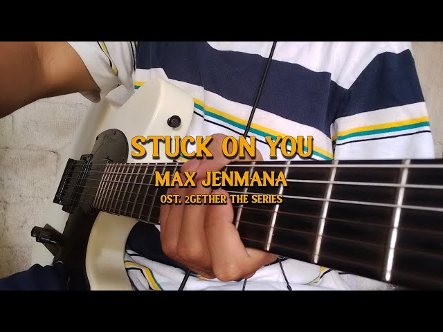 Stuck On You - Max Jenmana #stuckonyou #maxjenmana class=