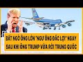 Thế giới hôm nay 16/5: Bất ngờ ông lớn “ngư ông đắc lợi” ngay sau khi ông Trump vừa rời Trung Quốc