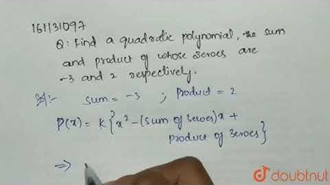 Find a quadratic polynomial, the sum and product of whose zeroes | Class 10 Maths | Doubtnut