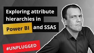Exploring attribute hierarchies in Power BI and Analysis Services - Unplugged #31