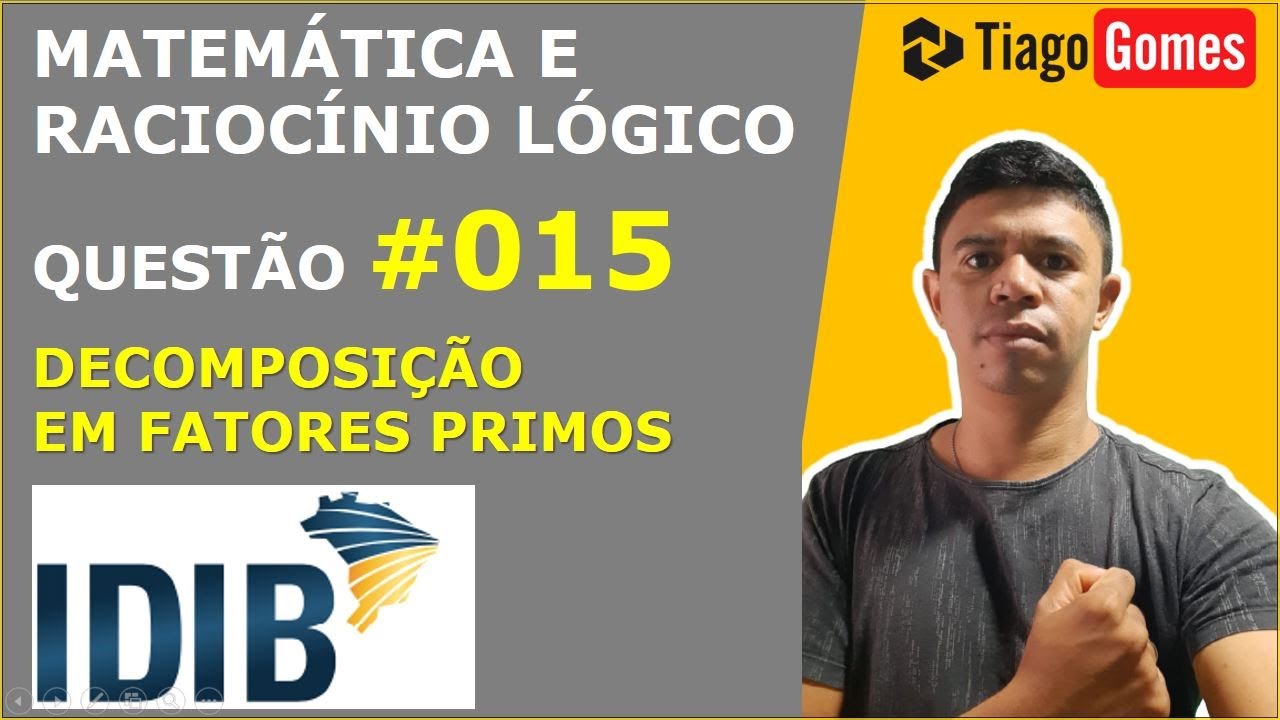MATEMÁTICA E RACIOCÍNIO LÓGICO #IDIB MMC DECOMPOSIÇÃO EM FATORES PRIMOS QUESTÃO 015