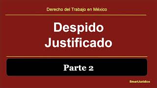 2. Falta de Probidad, Honradez, Malos Tratos vs el Patrón | Parte 2 | México | Art. 47 Fr. II LFT