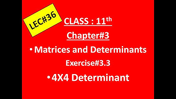 Class 11th Math Ch 3 Ex#3.3 Question#7 Lec 36 4X4 Determinant, FSc Part 1, Matrices and Determinants