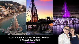 MUELLE DE LOS MUERTOS PUERTO VALLARTA 2022