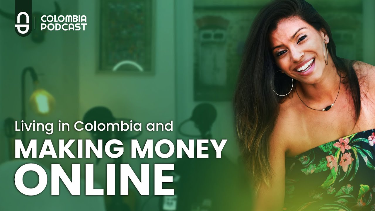 Living in Colombia and Making Money Online - Ep 55