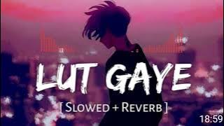 LUT GAYE [SLOWED & REVERB] 💗💘