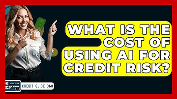 What Is The Cost Of Using AI For Credit Risk? - CreditGuide360.com