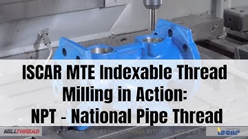 ISCAR  MTE Indexable Thread Milling in Action: NPT - National Pipe Thread