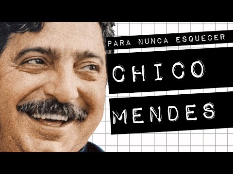 CHICO MENDES  PARA NUNCA ESQUECER