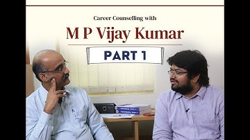 Career Counselling with M P Vijay Kumar - Full Video (PART 1)  @campvijaykumar