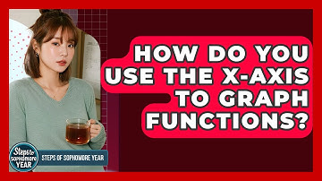 How Do You Use The X-axis To Graph Functions? - Steps to Sophomore Year