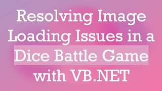 Resolving Image Loading Issues in a Dice Battle Game with VB.NET