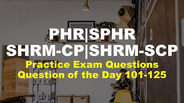 Question of the Day: 101 - 125 |PHR, SPHR,SHRM-CP, SHRM-SCP Exam Certification Practice Questions