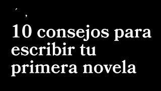 10 grandes consejos para escribir tu primera novela