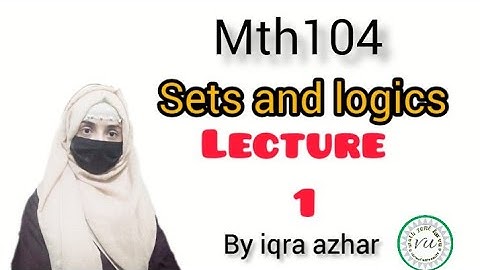 Mth104  lecture no 1(sets and logics)||#mth104#lecture1#sets #logics #iqraazhar