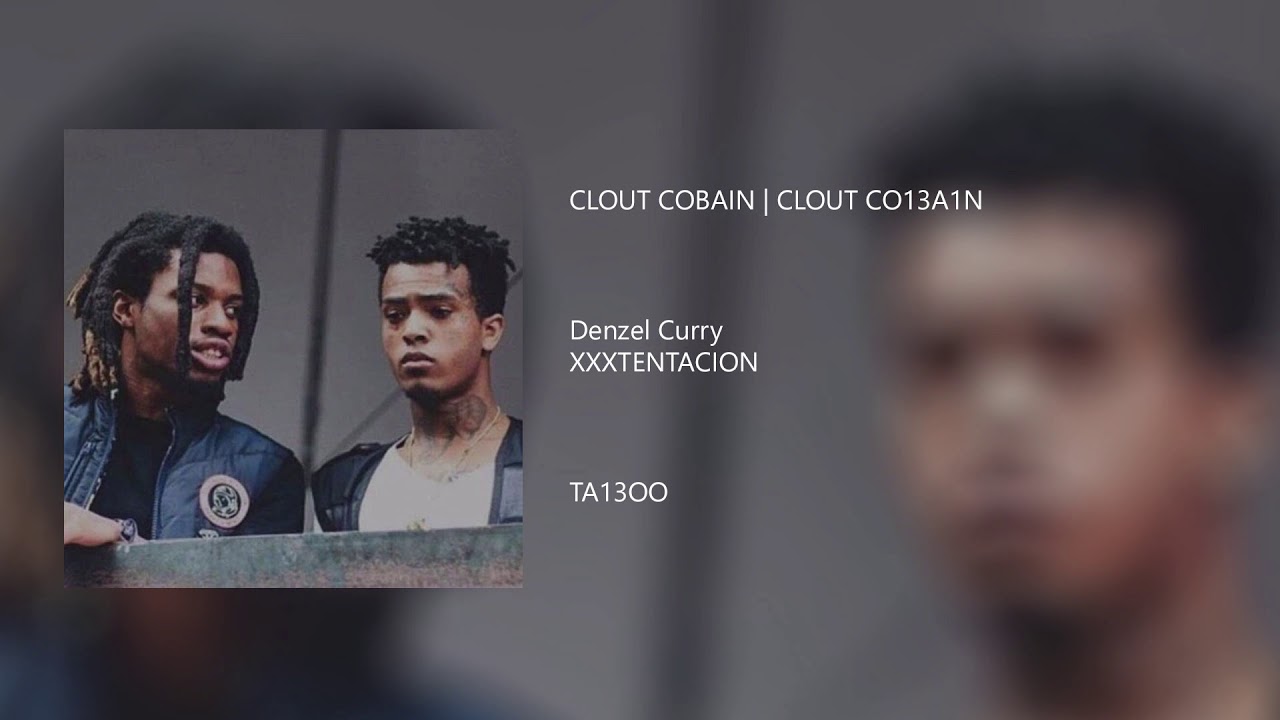 Denzel Curry - "CLOUT COBAIN | CLOUT CO13A1N" ft. XXXTENTACION (IF XXX WAS ON CLOUT COBAIN)