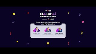 Panel Session on Cloud-Native AI: Cloud+Ai Innovation Summit