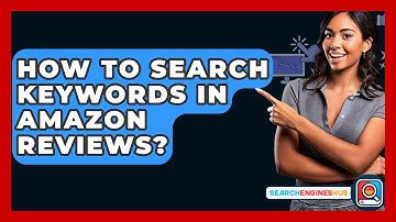 How To Search Keywords In Amazon Reviews? - SearchEnginesHub.com