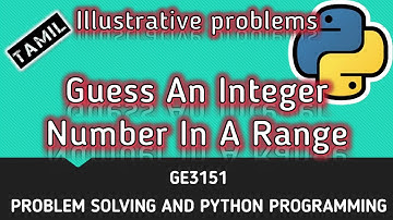 Guess An Integer Number In A Range | Illustrative problems | Tamil | CSE | P33 | #GE3151 | QT