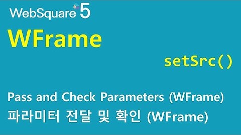 WFrame - setSrc() & $p.getParamater() | WFrame | WebSquare5 - Quick Guide