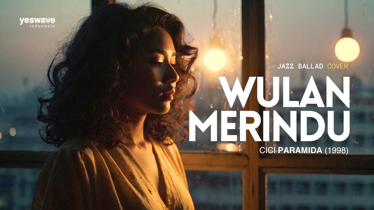 WULAN MERINDU — CICI PARAMIDA | JAZZ BALLAD COVER @yeswave