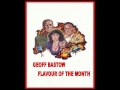 GEOFF BASTOW - FLAVOUR OF THE MONTH.