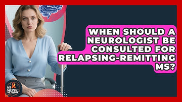 When Should A Neurologist Be Consulted For Relapsing-Remitting MS? - MS Support Network