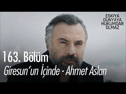 Giresun'un içinde - Ahmet Aslan - Eşkıya Dünyaya Hükümdar Olmaz 163. Bölüm