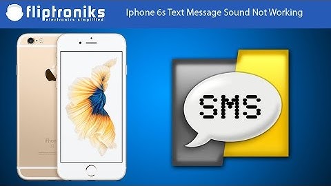 Iphone 6s Text Message Sound Not Working Fix - Fliptroniks.com