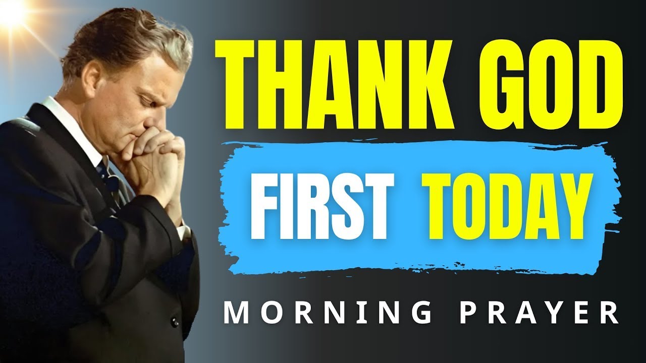 Morning Prayer: Pray This Before You Start the Day — Gratitude Opens Blessing & Peace | Billy Graham