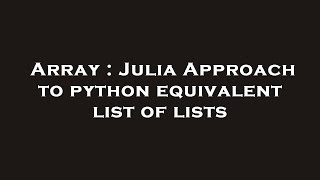 Array : Julia Approach to python equivalent list of lists