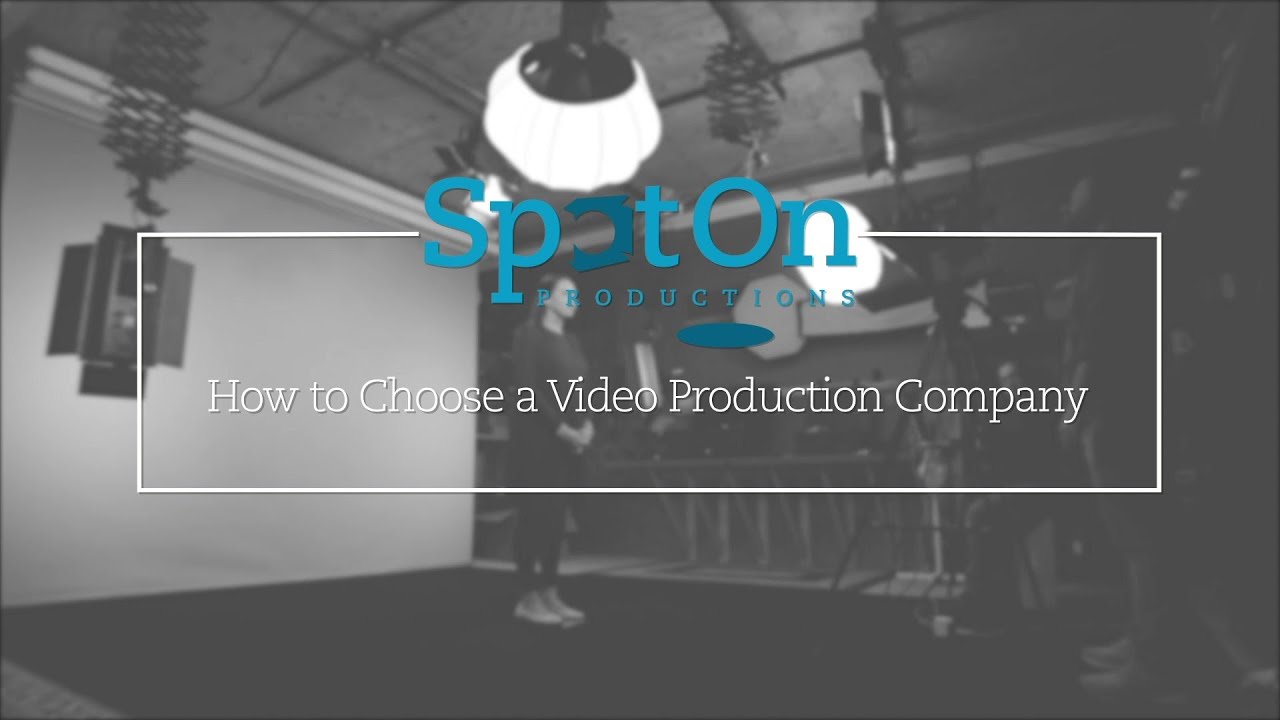 How to Choose a Video Production Company - SpotOn Productions