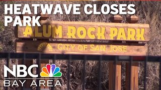 Bay Area heatwave closes Alum Rock Park