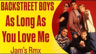 Backstreet Boys - As Long As You Love Me [Jam's Rmx]