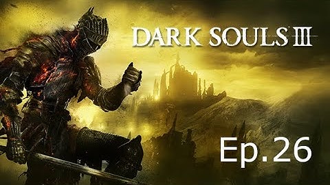 Darks Souls 3 | Ep.26 | Profaned Capital, Irithyll Dungeon