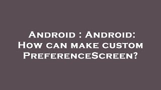 Android : Android: How can make custom PreferenceScreen
