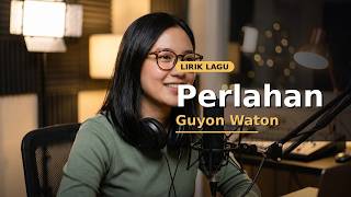 Perlahan - Guyon Waton (Lirik Lagu)
