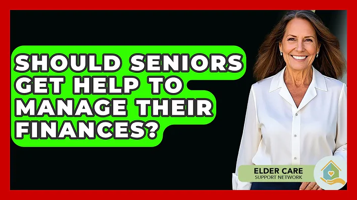 Should Seniors Get Help To Manage Their Finances? - Elder Care Support Network
