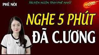 TRUYỆN TÌNH CỰC PHÊ : NGHE 5 PHÚT ĐÃ C.ƯƠNG - MC THU HUỆ