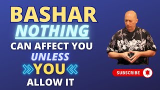 Bashar - Nothing Can Affect You Unless You Allow It | Channeled Messages