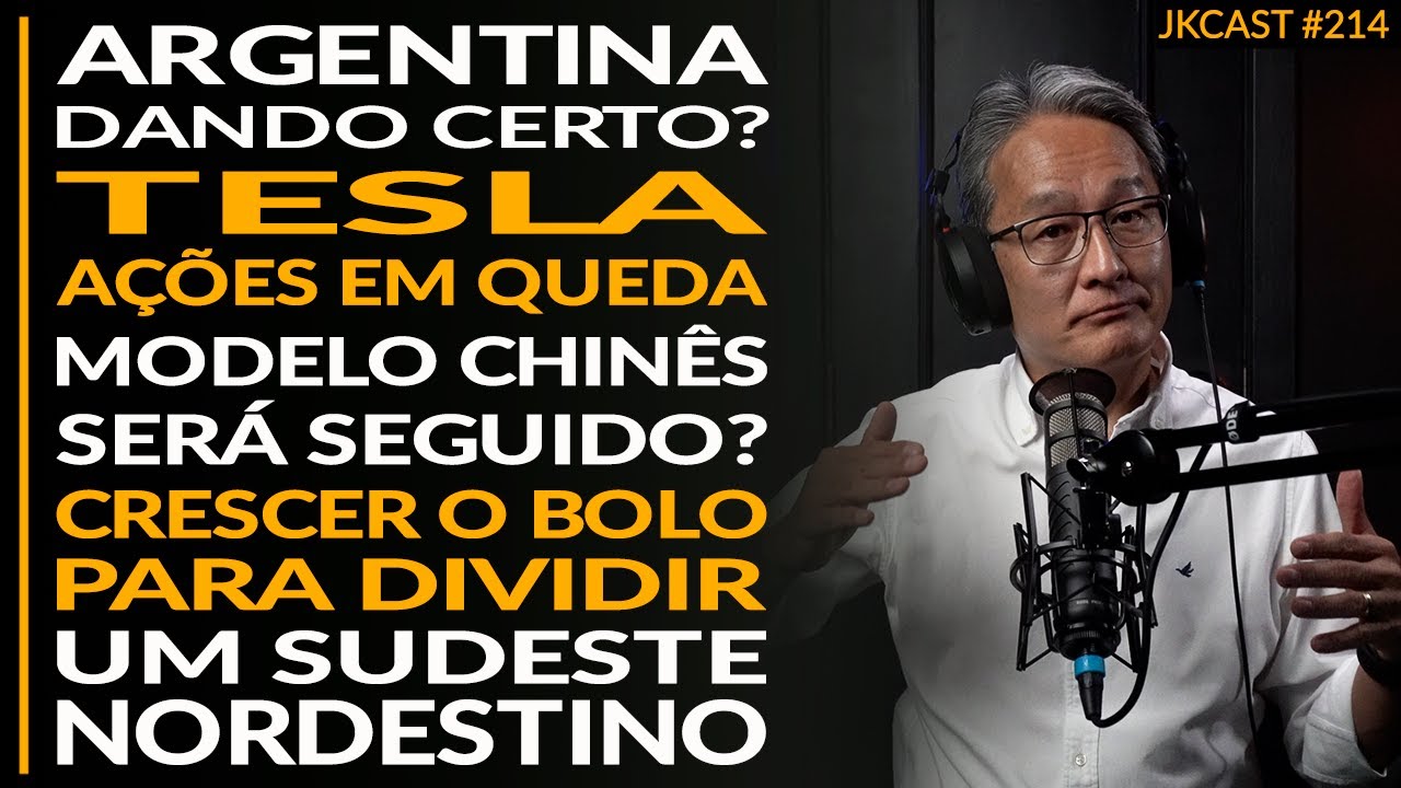 Argentina Dando Certo? Tesla. O Modelo Chinês será Seguido? Um Sudeste Nordestino - JK Cast #214