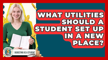 What Utilities Should A Student Set Up In A New Place? - Budgeting as a Student