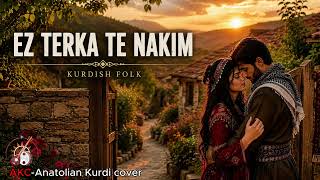Ez Terka Te Nakim | Kürtçe Aşk Şarkısı | AKC – Anatolian Kurdi Cover