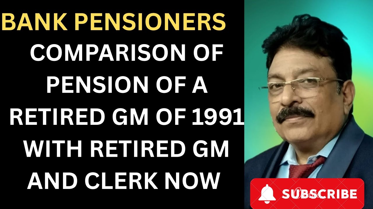 BANK PENSION UPDATION - COMPARISON OF PENSION OF A RETIRED GM OF 1991 WITH RETIRED GM AND CLERK NOW