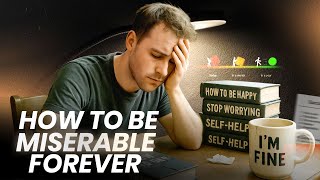 How to Be Miserable Forever: 12 Habits to Avoid (Satire)