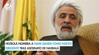 Hezbolá nombra a Naim Qasem como nuevo dirigente tras asesinato de Nasralá