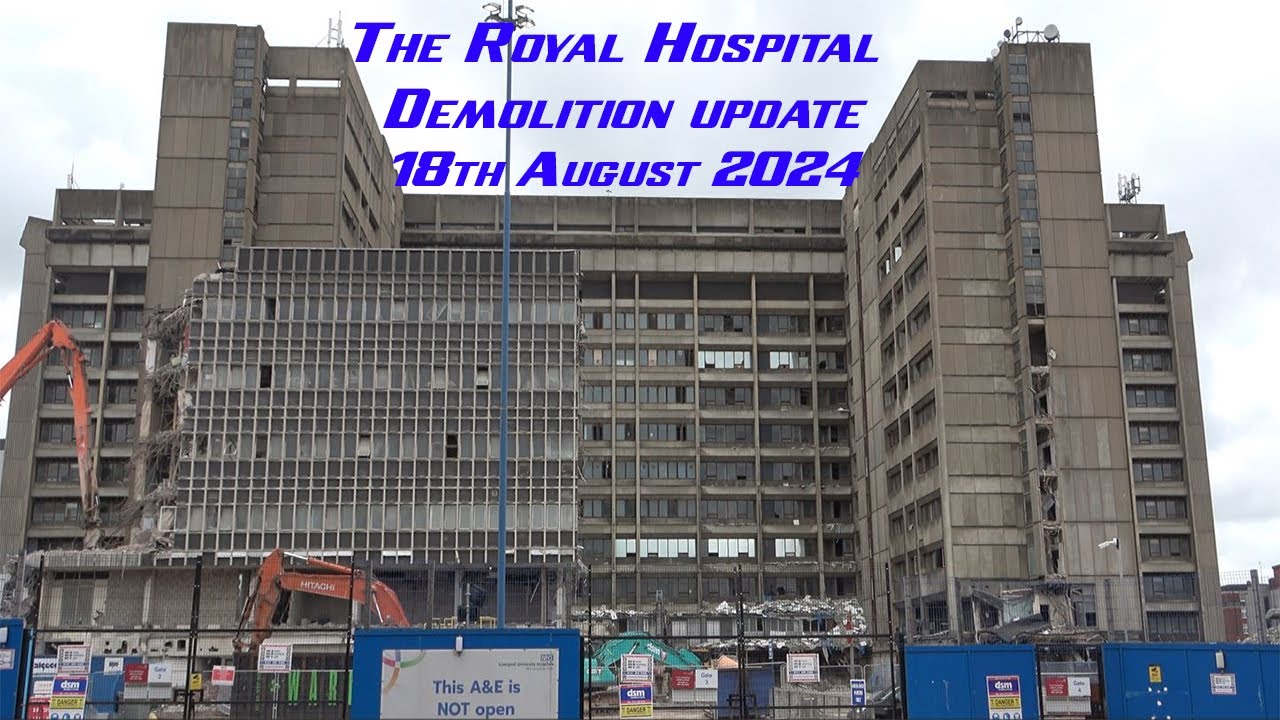 The royal Hospital Liverpool Demolition update 18th August 2024