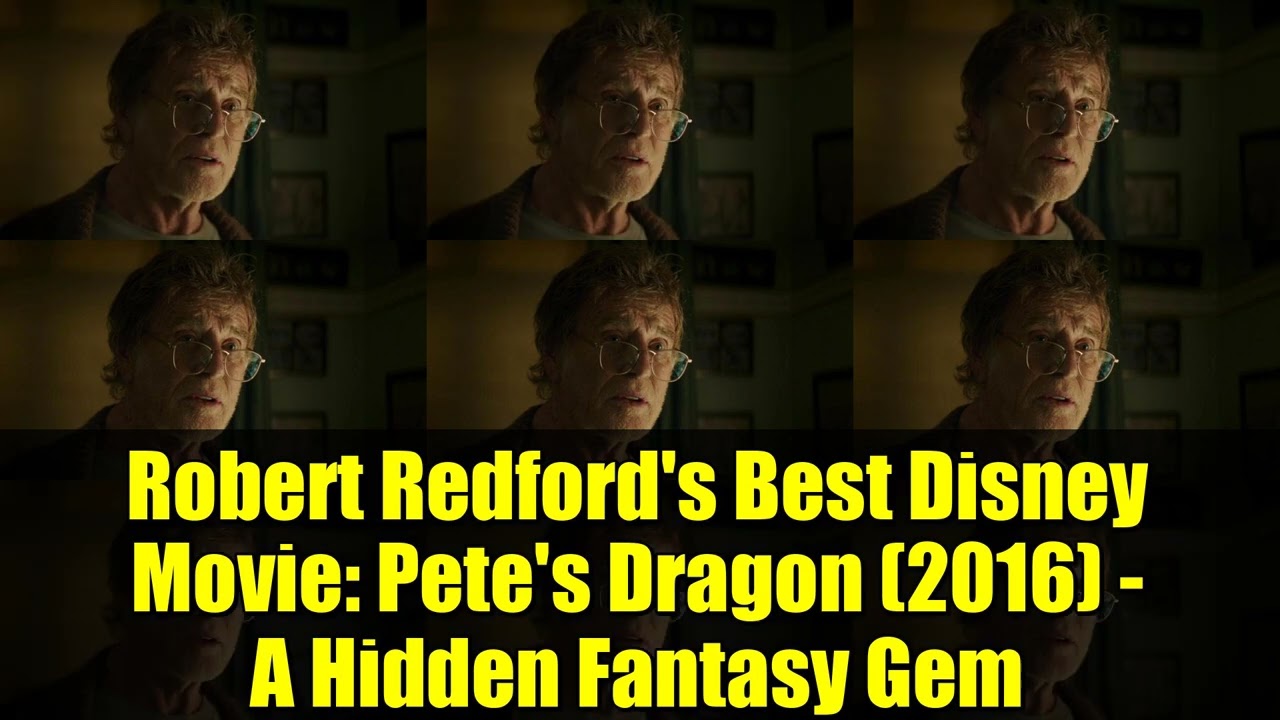 Лучший фильм Disney Роберта Редфорда: «Пит и его дракон» (2016) — скрытая жемчужина фэнтези