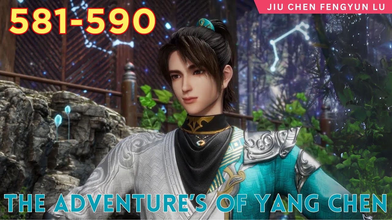 🍀 The Adventure’s of Yang Chen 581 - 590 ️ Alur Cerita Novel Wuxia Jiu