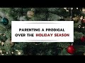 Parenting a Prodigal over the Holiday Season | Dr. Doug Weiss